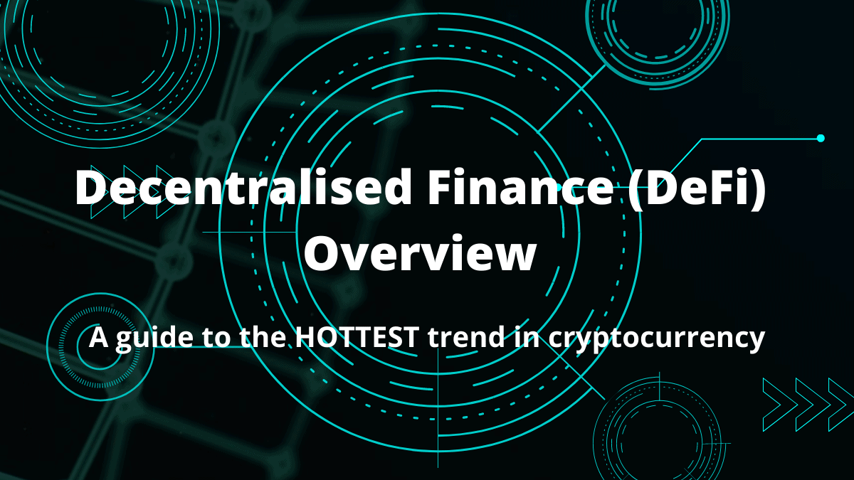 Decentralized Finance (DeFi) Overview: A guide to the HOTTEST trend in cryptocurrency