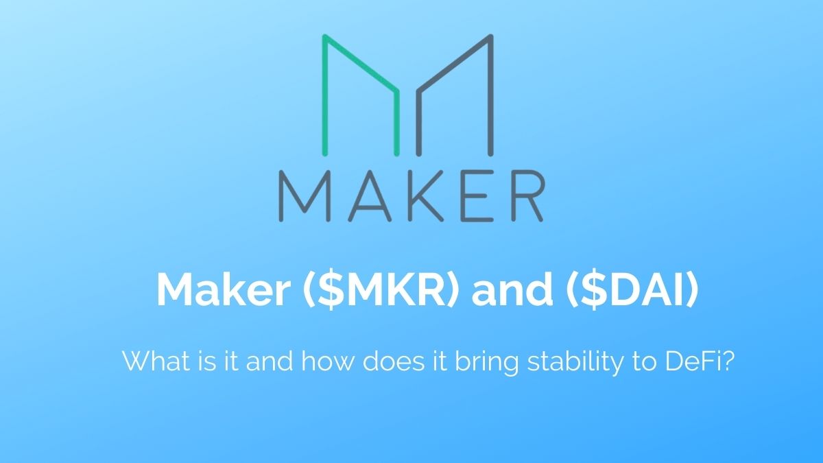 Maker ($MKR) and ($DAI) : What is it and how does it bring stability to DeFi?