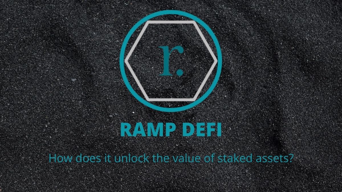 RAMP DEFI: How does it unlock the value of staked assets?