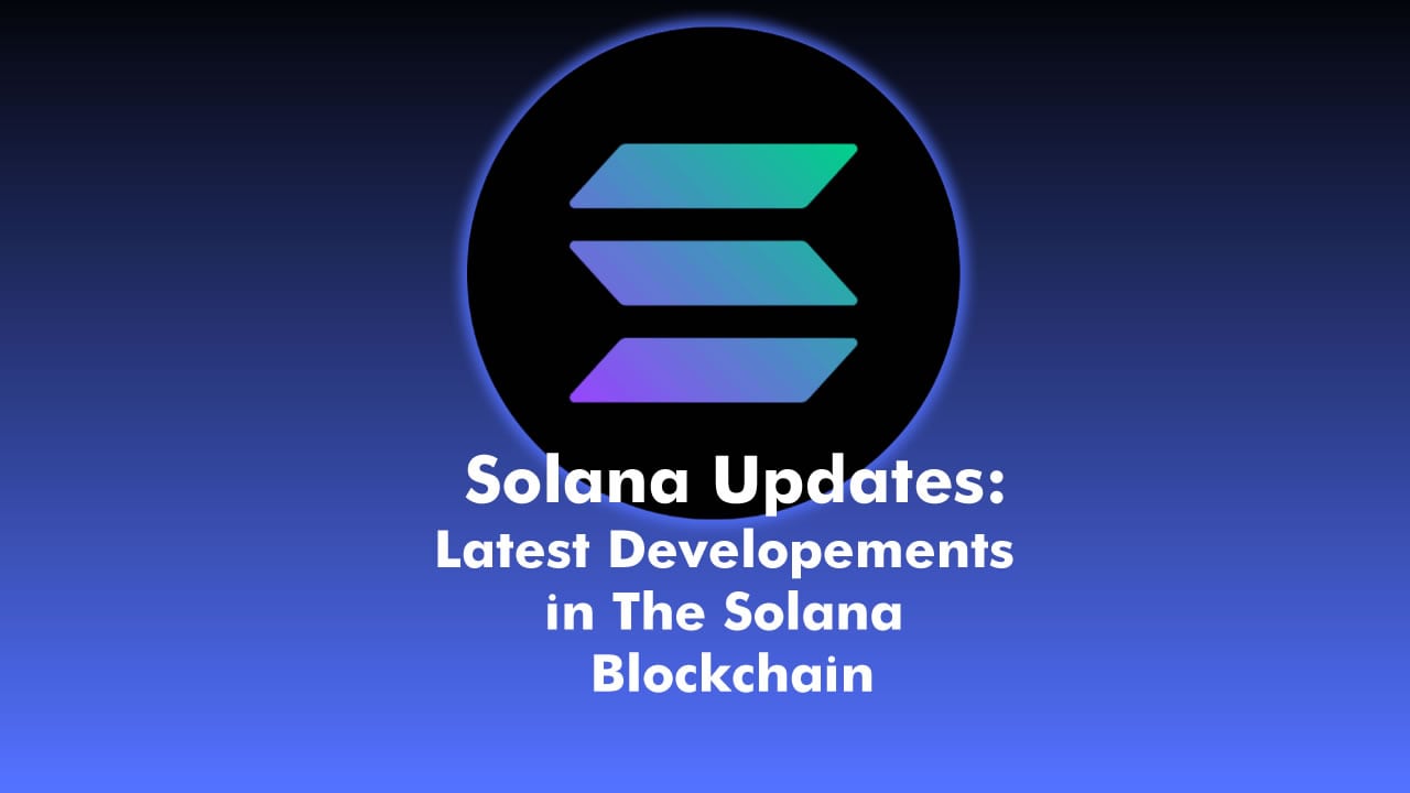 Solana Updates And Why Its Price Is Rallying