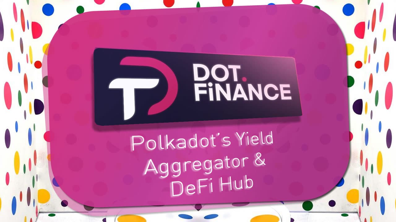 Dot Finance: Polkadot’s Yield Aggregator & DeFi Hub