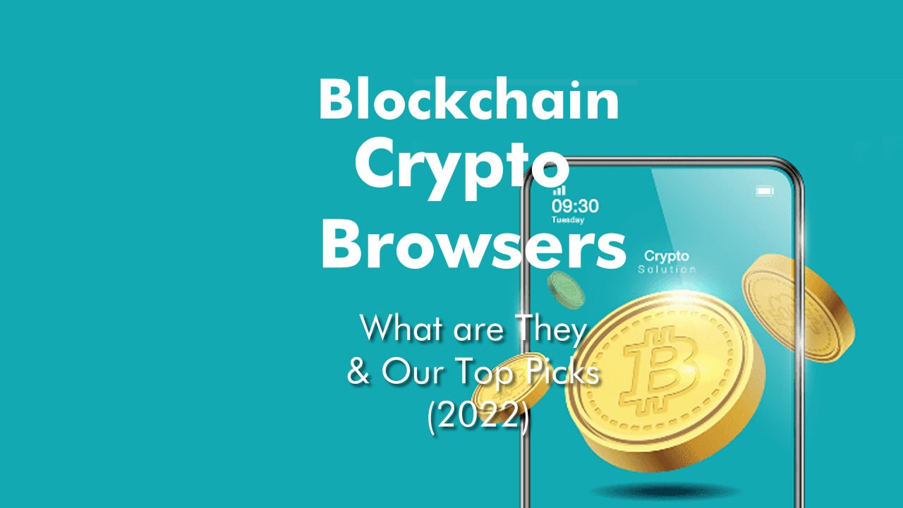 Blockchain Crypto Browsers: What Are They & Our Top Picks (2022)