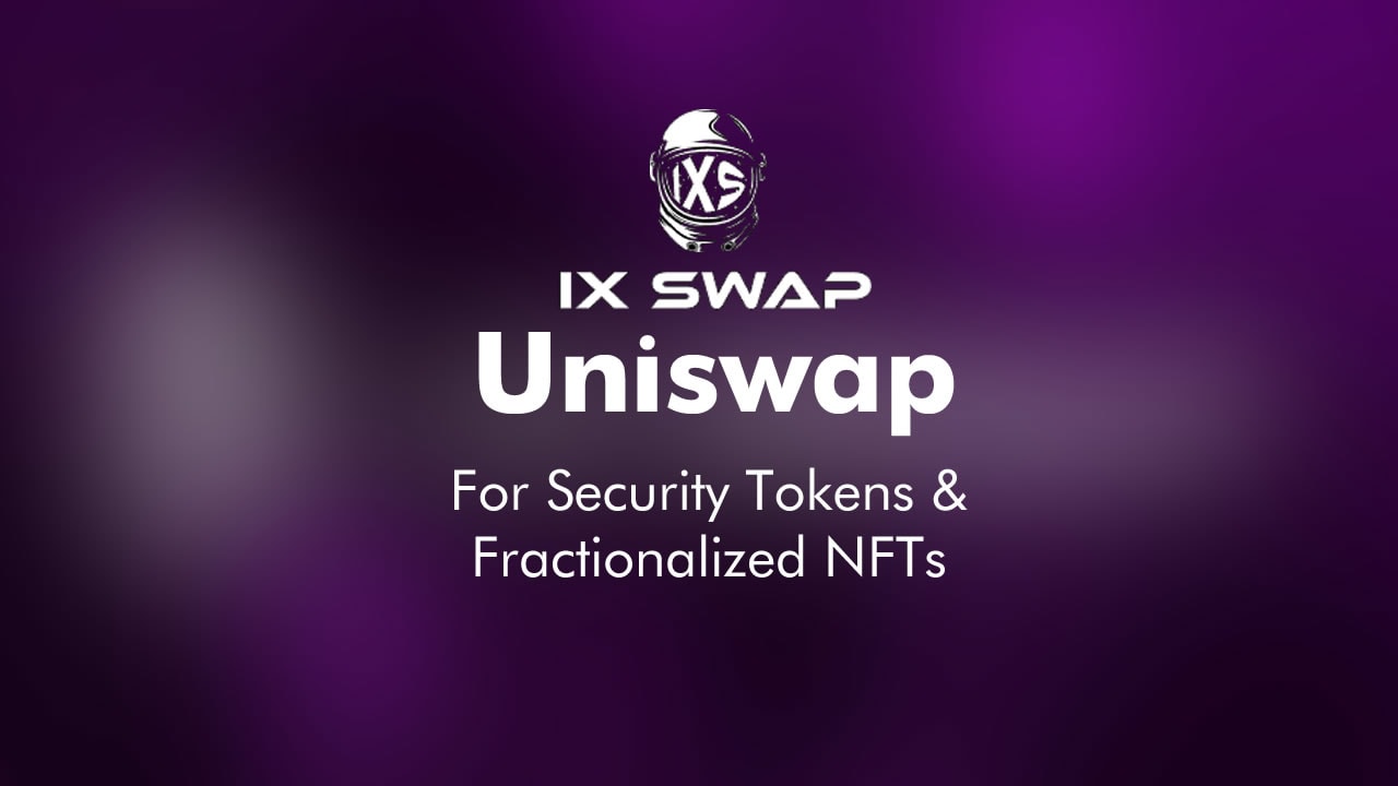 IX Swap: The Uniswap For Security Tokens & Fractionalized NFTs