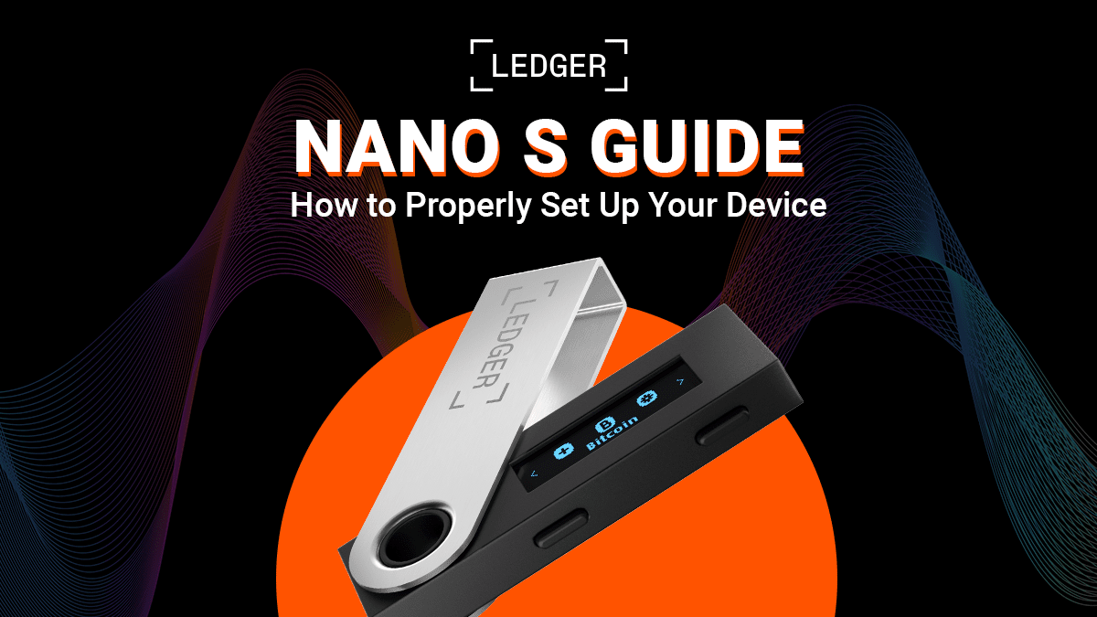 Ledger Nano S Guide: How to Properly Set Up Your Device