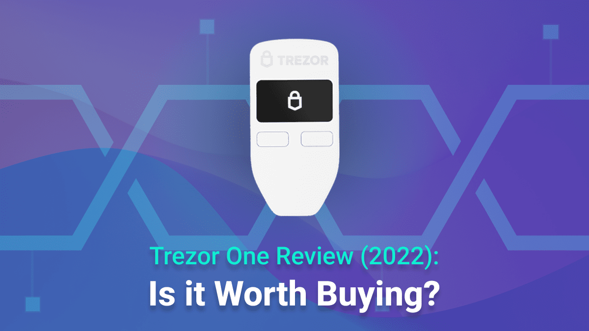 Trezor One Review (2022)- Is it Still Worth Buying?