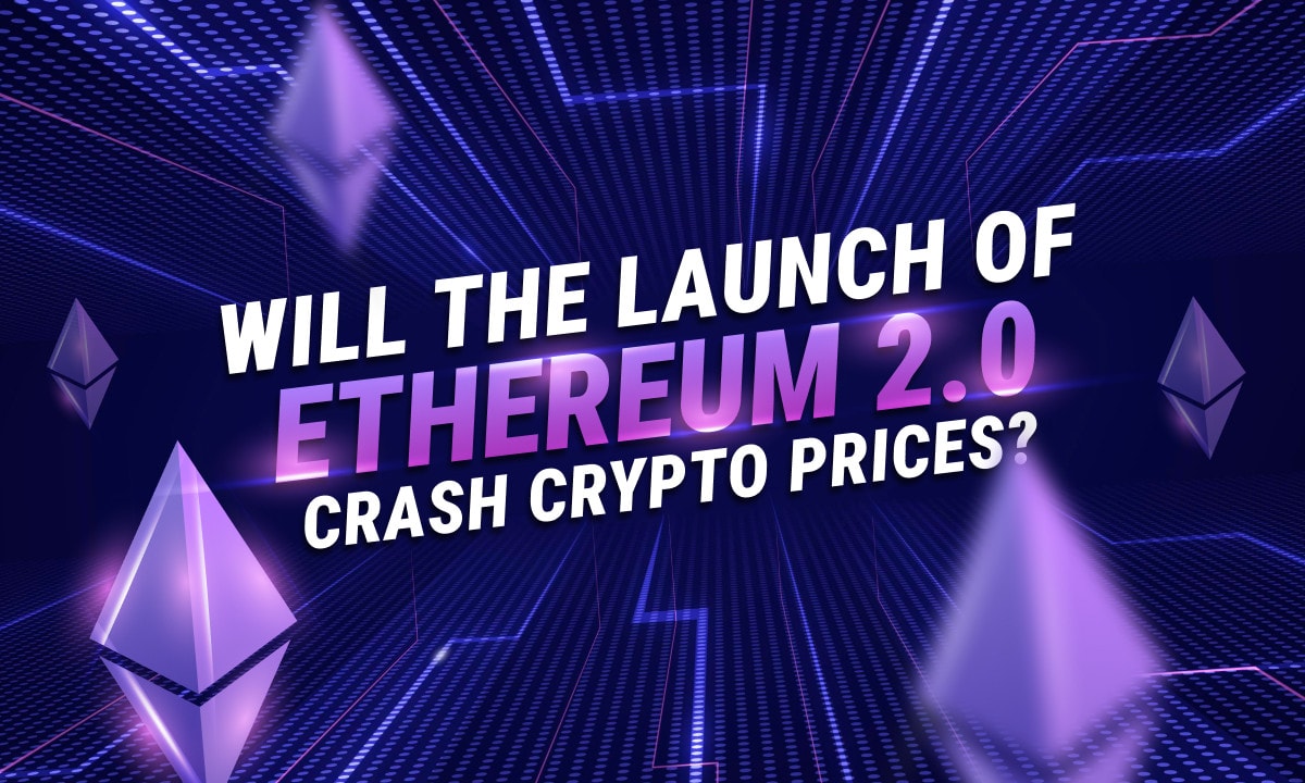 Will the Launch of Ethereum 2.0 Crash Crypto Prices?