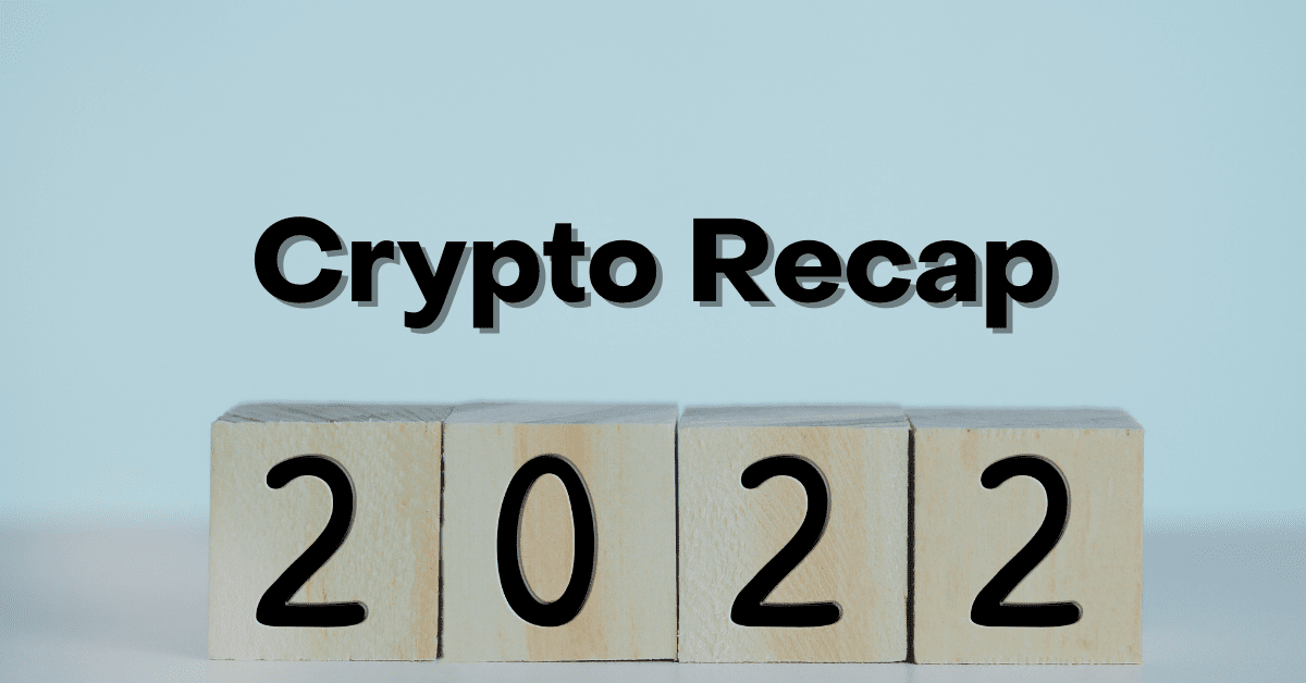 2022 Crypto Recap: The Good, The Bad, and The Uglies