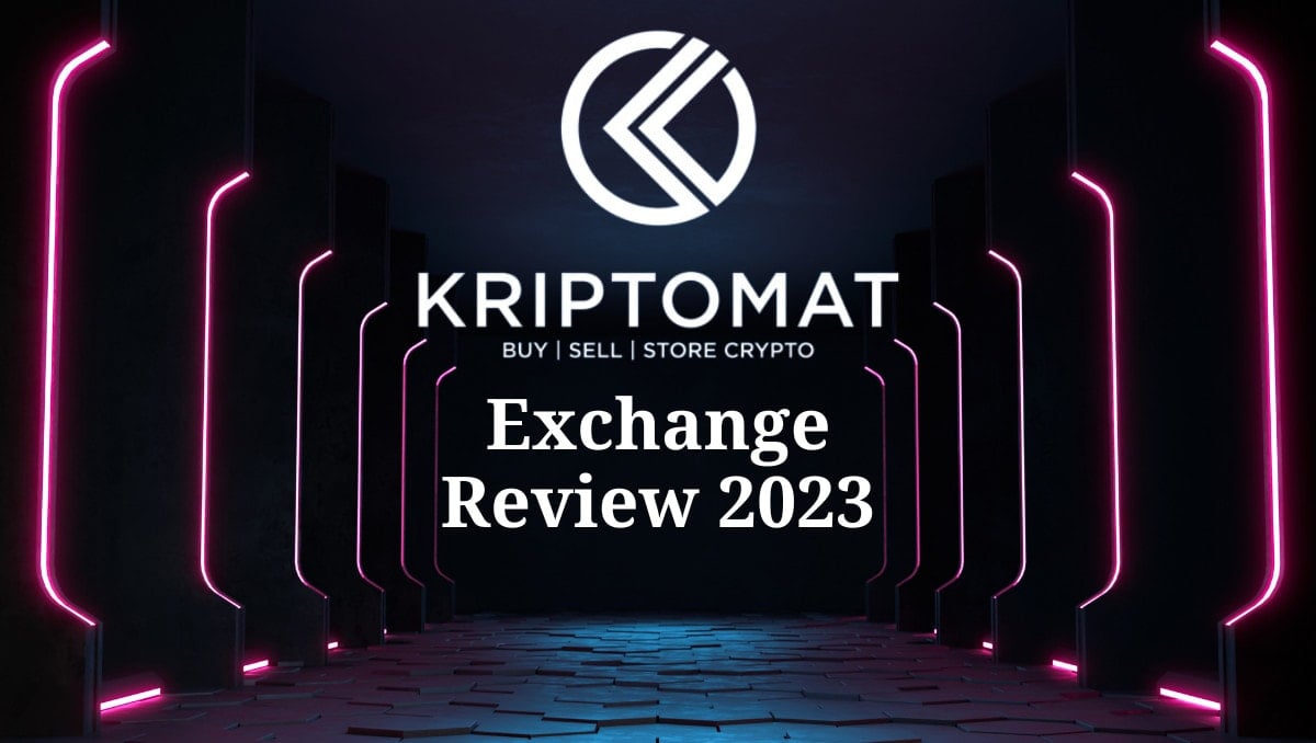 Kriptomat Exchange Review (2023): Buy, Trade, and Store Gets a Lot Easier